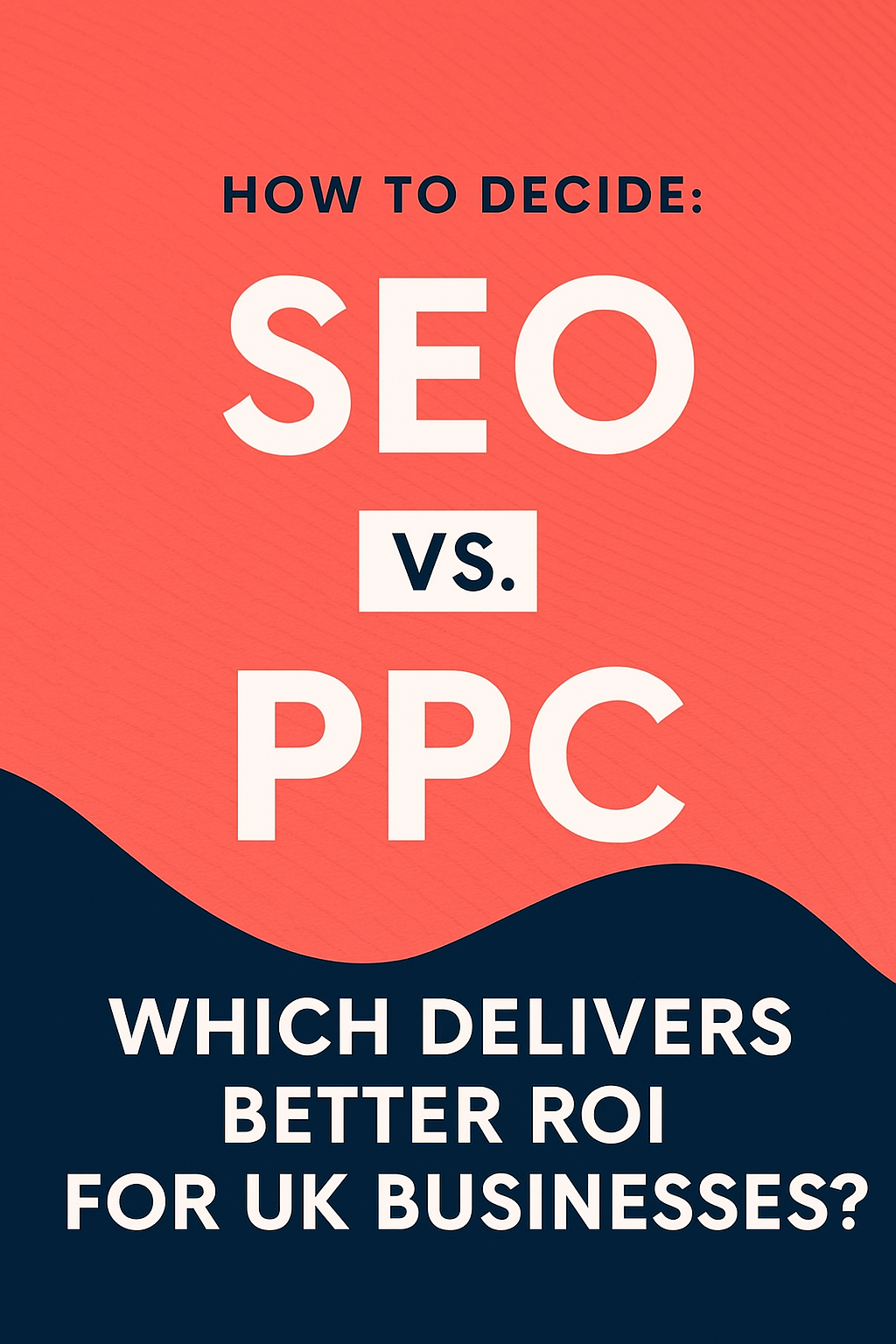 SEO vs PPC Which Delivers Better ROI for UK Businesses?